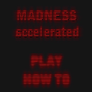 Madness Accelerated